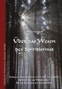Kardec, A: Über das Wesen des Spiritismus